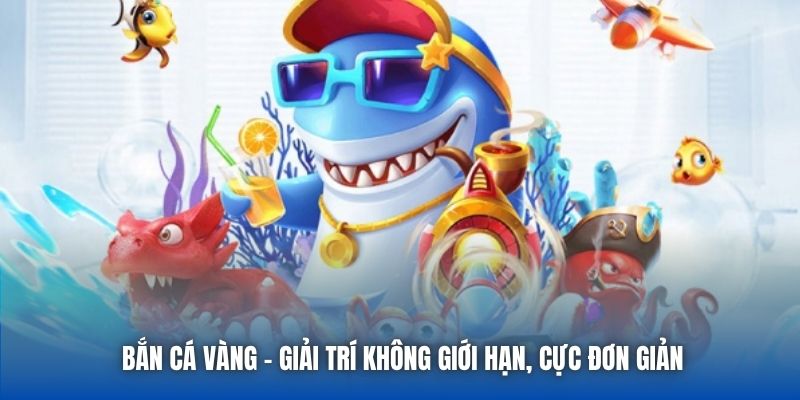 Bắn Cá Vàng - Giải trí không giới hạn, cực đơn giản