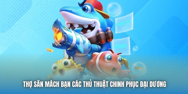 Thợ săn mách bạn các thủ thuật chinh phục đại dương