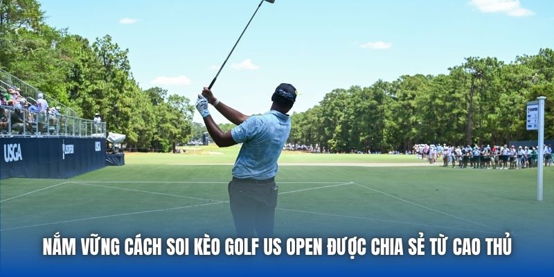 Nắm vững cách soi kèo Golf US Open được chia sẻ từ cao thủ