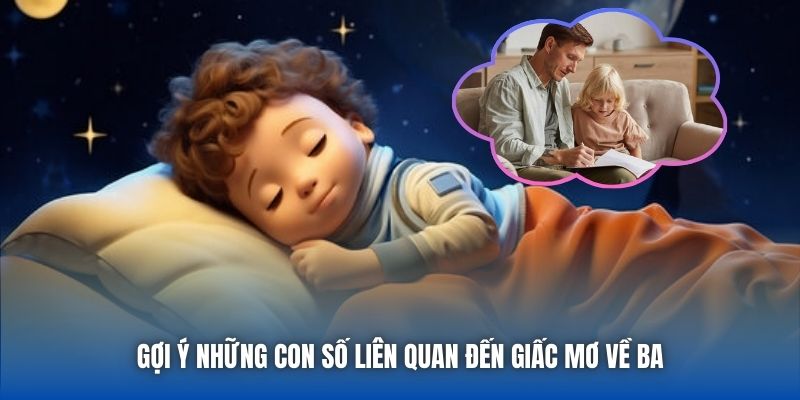 Gợi ý những con số liên quan đến giấc mơ về ba